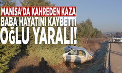 Manisa'da kahreden kaza: Baba hayatını kaybetti, oğlu yaralı!