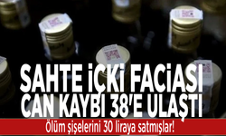 Sahte içki faciası: Can kaybı 38'e ulaştı