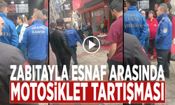 Zabıtayla esnaf arasında motosiklet tartışması