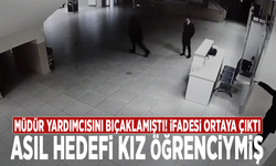 Müdür yardımcısını bıçaklamıştı! İfadesi ortaya çıktı: Asıl hedefi kız öğrenciymiş