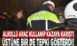 Alkollü araç kullanıp kazaya karıştı, üstüne bir de tepki gösterdi!