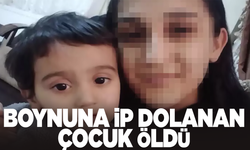 Boynuna ip dolanana 3,5 yaşındaki çocuk öldü