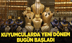 Kuyumcularda yeni dönem bugün başladı