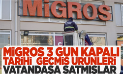 Tarihi geçmiş ürün satan Migros 3 gün kapalı!