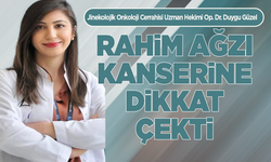 Op. Dr. Duygu Güzel rahim ağzı kanserine dikkat çekti