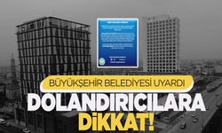 Büyükşehir vatandaşları dolandırıcılara karşı uyardı!