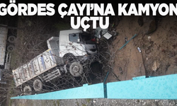 Gördes çayına kamyon uçtu