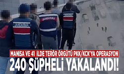 Manisa ve 41  ilde terör örgütü PKK/KCK'ya operasyon: 240 şüpheli yakalandı!