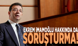 Ekrem İmamoğlu hakkında da soruşturma!