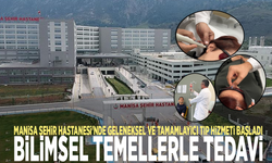 Manisa Şehir Hastanesi'nde geleneksel ve tamamlayıcı tıp hizmeti başladı: Bilimsel temellerle tedavi