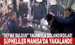 "Define bulduk" yalanıyla dolandırdılar: Şüpheliler Manisa’da yakalandı!