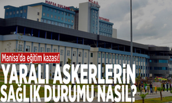 Manisa'da eğitim kazası! Yaralı askerlerin sağlık durumu nasıl?