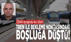 İZBAN durağında feci ölüm: Tren ile bekleme noktasındaki boşluğa düştü!