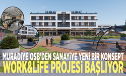 Muradiye OSB'den sanayiye yeni bir konsept: Work&Life projesi başlıyor