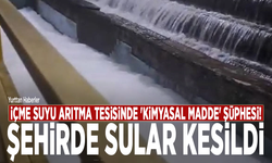 İçme suyu arıtma tesisinde 'kimyasal madde' şüphesi: Şehirde sular kesildi!