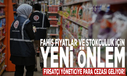 Fahiş fiyatlar ve stokçuluk için yeni önlem: Fırsatçı yöneticiye para cezası geliyor!