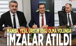 Manisa, yeşil üretim üssü olma yolunda: İmzalar atıldı