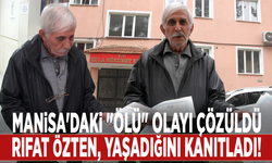 Manisa'daki "ölü" olayı çözüldü: Rıfat Özten, yaşadığını kanıtladı