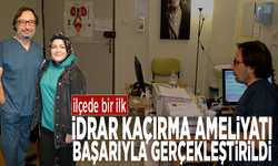 İlçede bir ilk: İdrar kaçırma ameliyatı başarıyla gerçekleştirildi