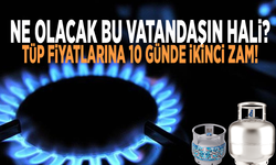 Ne olacak bu vatandaşın hali? Tüp fiyatlarına 10 günde ikinci zam!