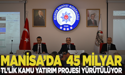 Manisa’da yaklaşık 45 milyar TL’lik kamu yatırım projesi yürütülüyor