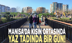 Manisa’da kışın ortasında yaz tadında bir gün!