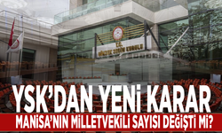 YSK’dan yeni karar: Manisa’nın milletvekili sayısı değişti mi?