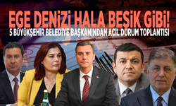 Ege Denizi hala beşik gibi! 5 büyükşehir belediye başkanından acil durum toplantısı