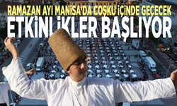 Ramazan ayı Manisa'da coşku içinde geçecek: Etkinlikler başlıyor