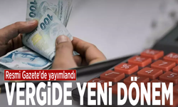 Resmi Gazete'de yayımlandı: Vergide yeni dönem