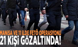 Manisa ve 11 ilde FETÖ operasyonu: 21 kişi gözaltında!