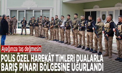 Kahraman polislerimiz dualarla Barış Pınarı bölgesine uğurlandı