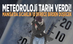 Meteoroloji tarih verdi! Manisa'da sıcaklık 10 derece birden düşecek