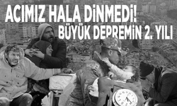 Acımız hala dinmedi! Kahramanmaraş depremlerinin 2'nci yılı