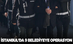 İstanbul'da 9 belediyeye terör operasyonu!