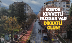 Meteoroloji'den Ege'ye kuvvetli rüzgar uyarısı! Dikkatli olun!