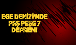 Ege Denizi'nde peş peşe 7 deprem!