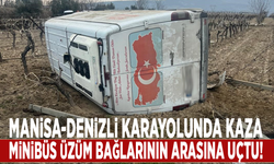 Manisa-Denizli karayolunda kaza: Minibüs üzüm bağlarının arasına uçtu!