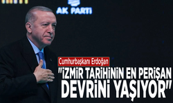 Cumhurbaşkanı Erdoğan: "İzmir tarihinin en perişan devrini yaşıyor"