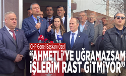 CHP Genel Başkanı Özel: Ahmetli'ye uğramazsam işlerim rast gitmiyor