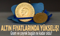 Altında yükseliş! Gram ve çeyrek ne kadar oldu?