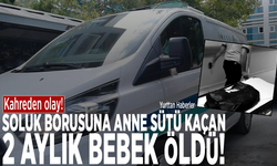 Kahreden olay! Soluk borusuna anne sütü kaçan 2 aylık bebek öldü!