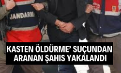 Kasten öldürme’ suçundan aranan şahıs yakalandı