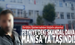 Fethiye'deki skandal dava Manisa'ya taşındı!