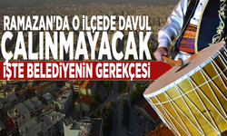 Ramazan'da o ilçede davul çalınmayacak: İşte belediyenin gerekçesi