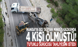 Manisa'ya işçi taşıyan minibüs kazasında 4 kişi ölmüştü! Tutuklu sürücüsü tahliyesini istedi