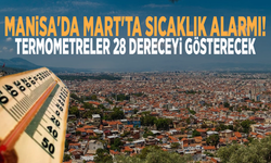 Manisa'da Mart'ta sıcaklık alarmı! Termometreler 28 dereceyi gösterecek