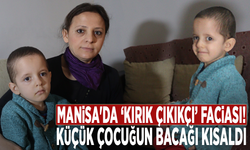 Manisa'da ‘kırık çıkıkçı’ faciası! Küçük çocuğun bacağı kısaldı