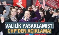 VALİLİK YASAKLAMIŞTI, CHP’DEN AÇIKLAMA!