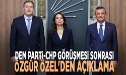 DEM Parti-CHP görüşmesi sonrası Özgür Özel'den açıklama